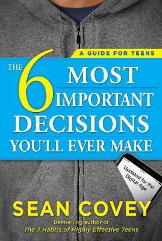 

The 6 Most Important Decisions You'll Ever Make: A Guide for Teens: Updated for the Digital Age, Paperback Book, By: Sean Covey