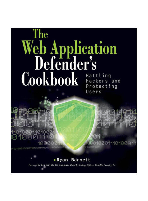 

The Web Application Defender's Cookbook: Battling Hackers and Protecting Users, Paperback Book, By: Ryan C. Barnett