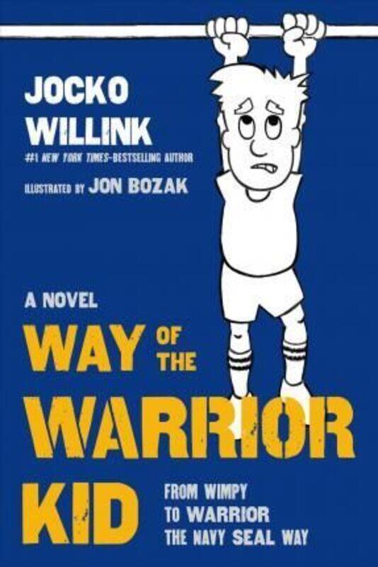 

Way of the Warrior Kid: From Wimpy to Warrior the Navy SEAL Way, Hardcover Book, By: Jocko Willink