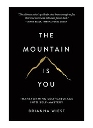 The Mountain Is You: Transforming Self-Sabotage Into Self-Mastery, Paperback Book, By: Brianna Wiest