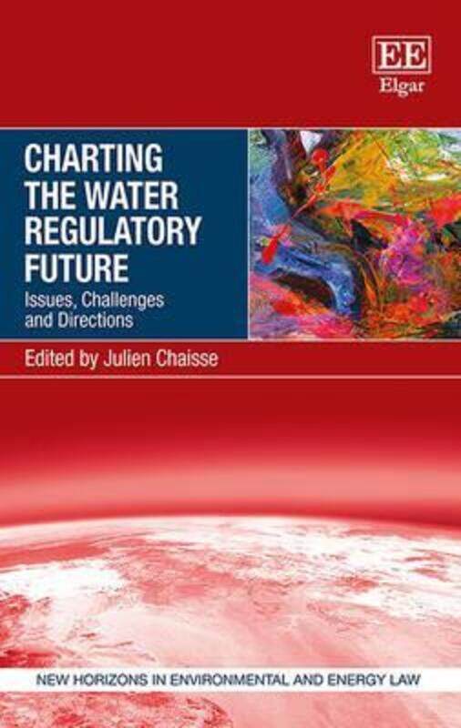

Charting the Water Regulatory Future: Issues, Challenges and Directions, Hardcover Book, By: Julien Chaisse
