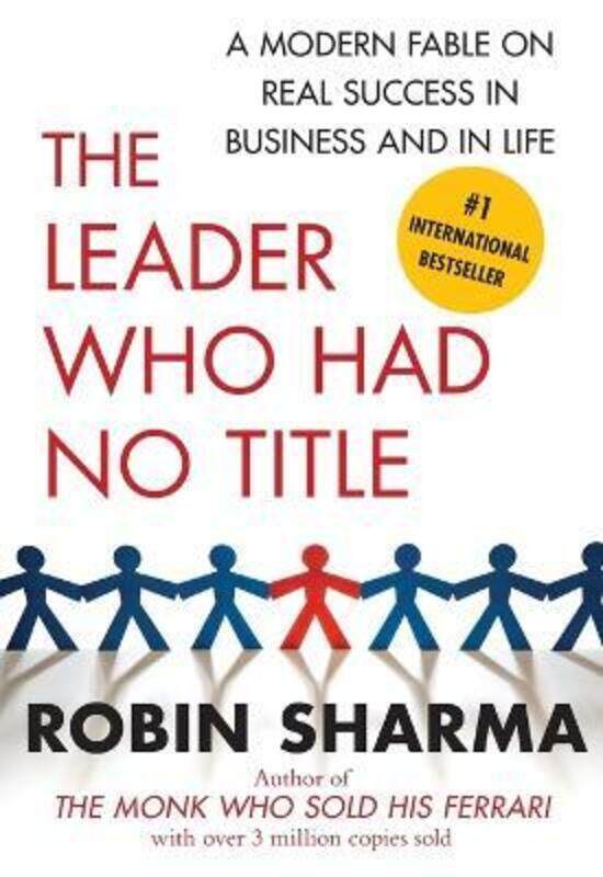 

The Leader Who Had No Title: A Modern Fable on Real Success in Business and in Life, Paperback Book, By: Robin Sharma