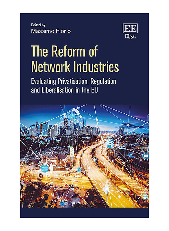 

The Reform of Network Industries Evaluating Privatisation, Regulation and Liberalisation in the EU, Hardcover Book, By: Massimo Florio