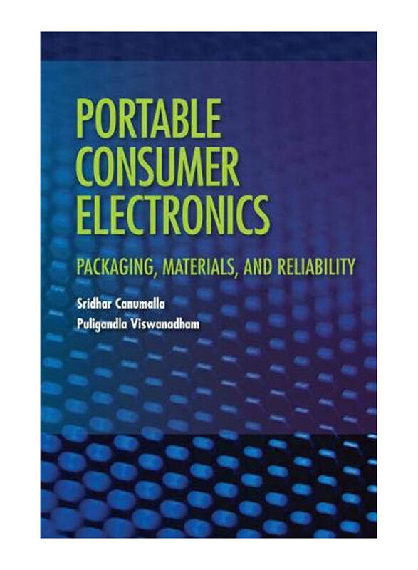 

Portable Consumer Electronics: Packaging, Materials, and Reliability, Hardcover Book, By: Sridhar Canumalla and Puligandla Viswanadham