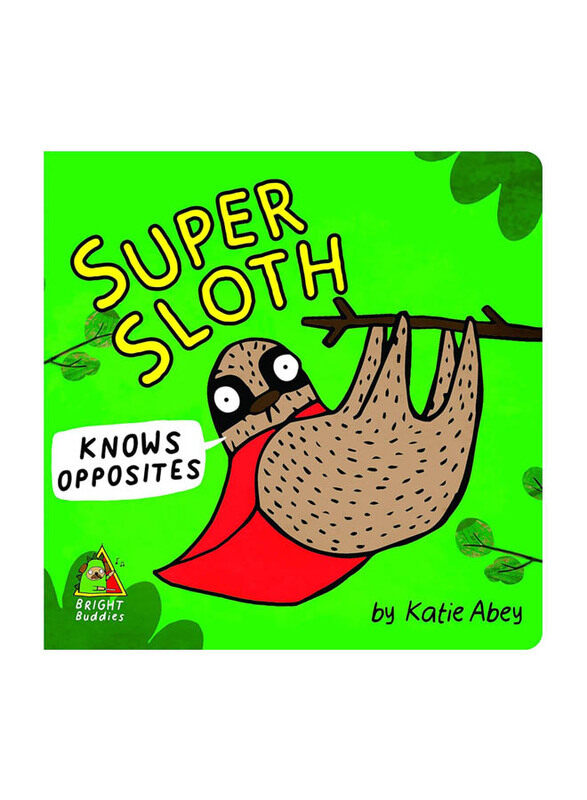 

Bright Buddies: Super Sloth Knows Opposites, Board Book, By: Katie Abey