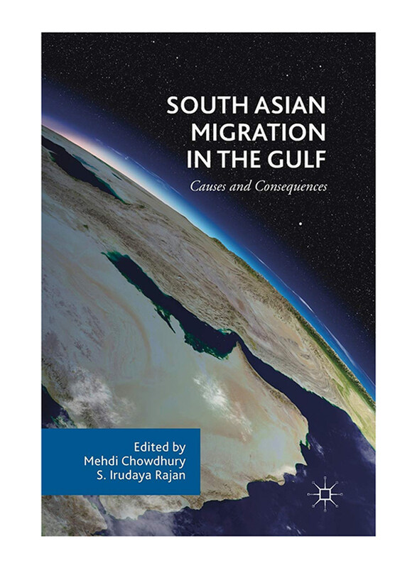 

South Asian Migration in the Gulf: Causes and Consequences, Hardcover Book, By: Mehdi Chowdhury, S. Irudaya Rajan
