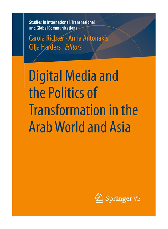 

Digital Media & the Politics of Transformation in the Arab World & Asia (Studies in International, Transnational & Global Communications), Paperback