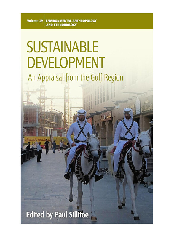 

Sustainable Development: An Appraisal from the Gulf Region (Environmental Anthropology and Ethnobiology), Hardcover Book, By: Paul Sillitoe