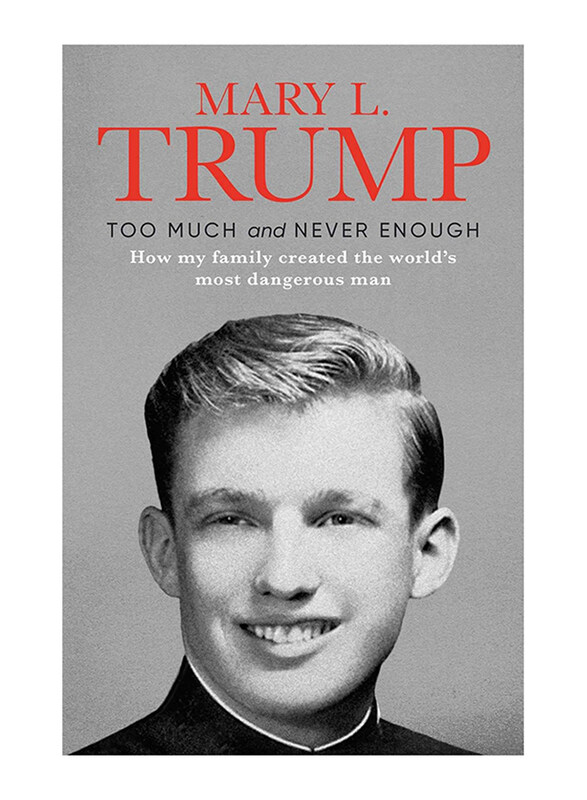 

Too Much and Never Enough: How My Family Created the World's Most Dangerous Man, Hardcover Book, By: Trump Mary L.