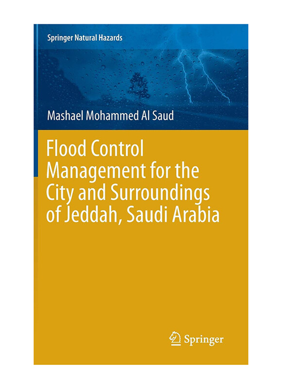 

Flood Control Management for the City and Surroundings of Jeddah, Saudi Arabia, Hardcover Book, by: Mashael Mohammed Al Saud